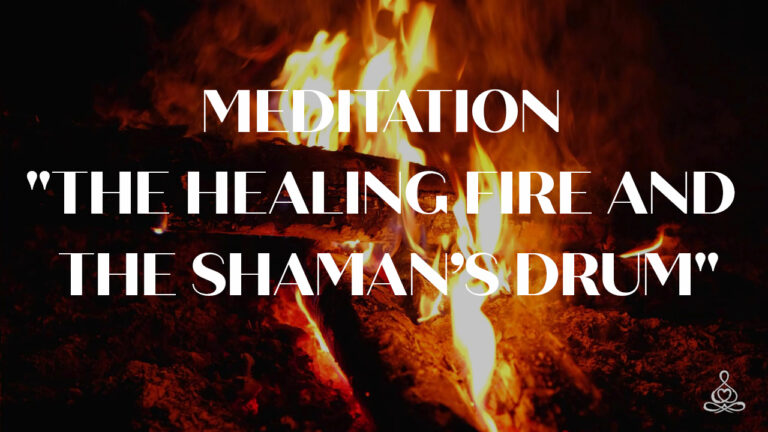 Meditation “The Healing Fire and the shaman’s drum”