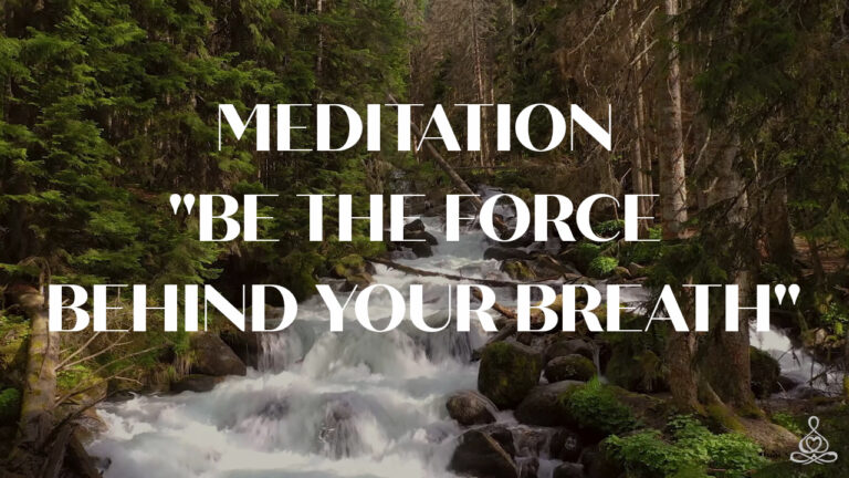 Meditation “Be the force behind your breath”