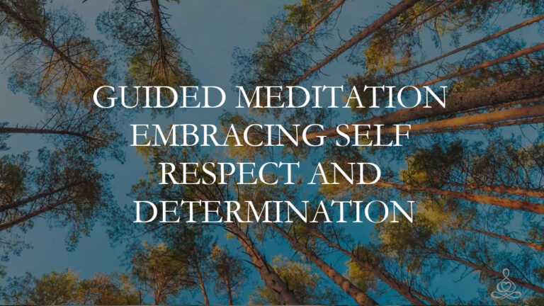 Meditation “Guided Meditation Embracing Self Respect and Determination”